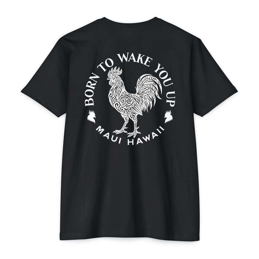 Born to Wake You Up Rooster T-Shirt — Maui Hawaii Graphic Tee